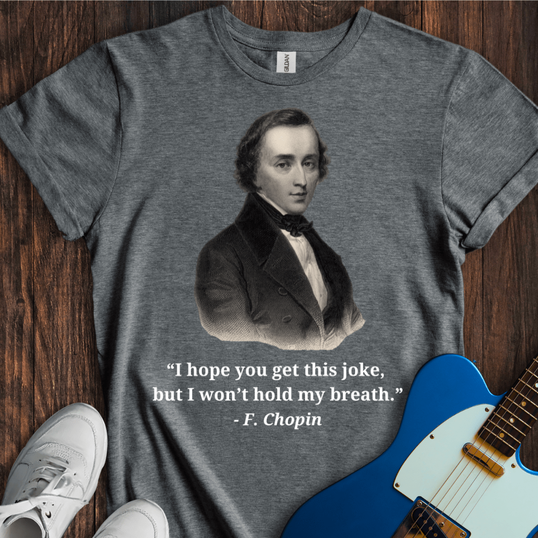 Chopin "I Won't Hold My Breath..." T-Shirt