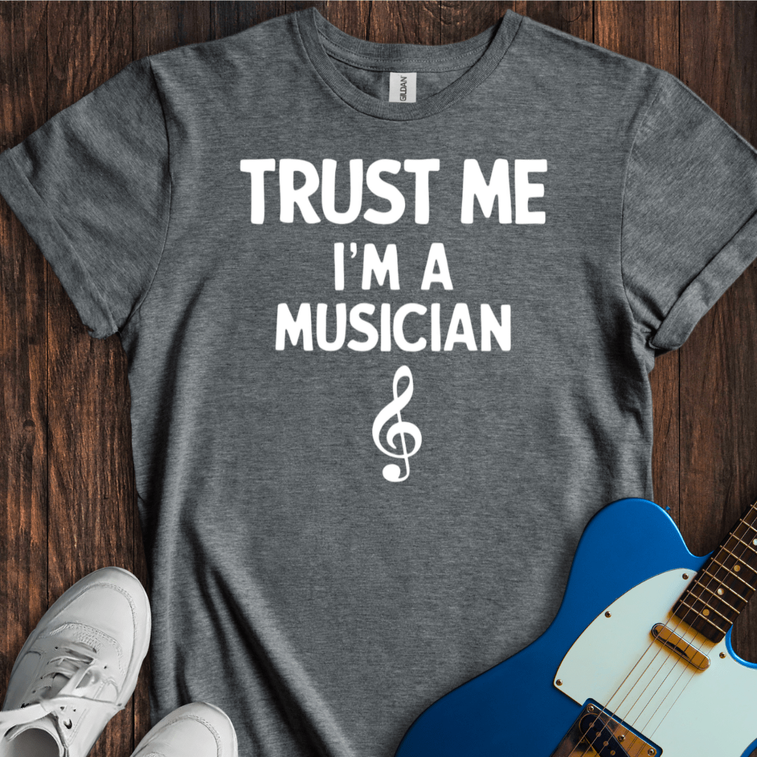 Trust Me, I'm A Musician T-Shirt