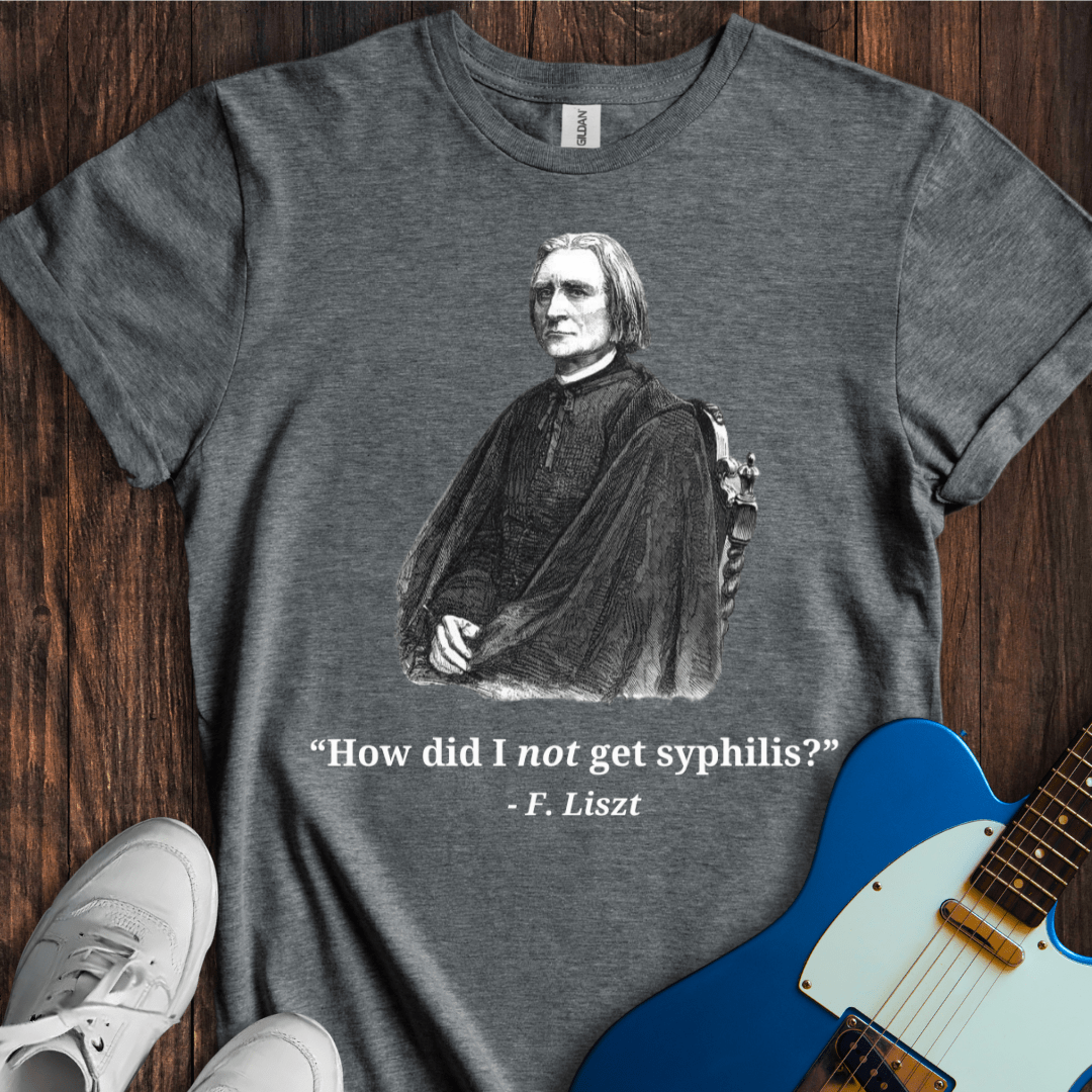 Liszt "Really, No Syphilis?" T-Shirt