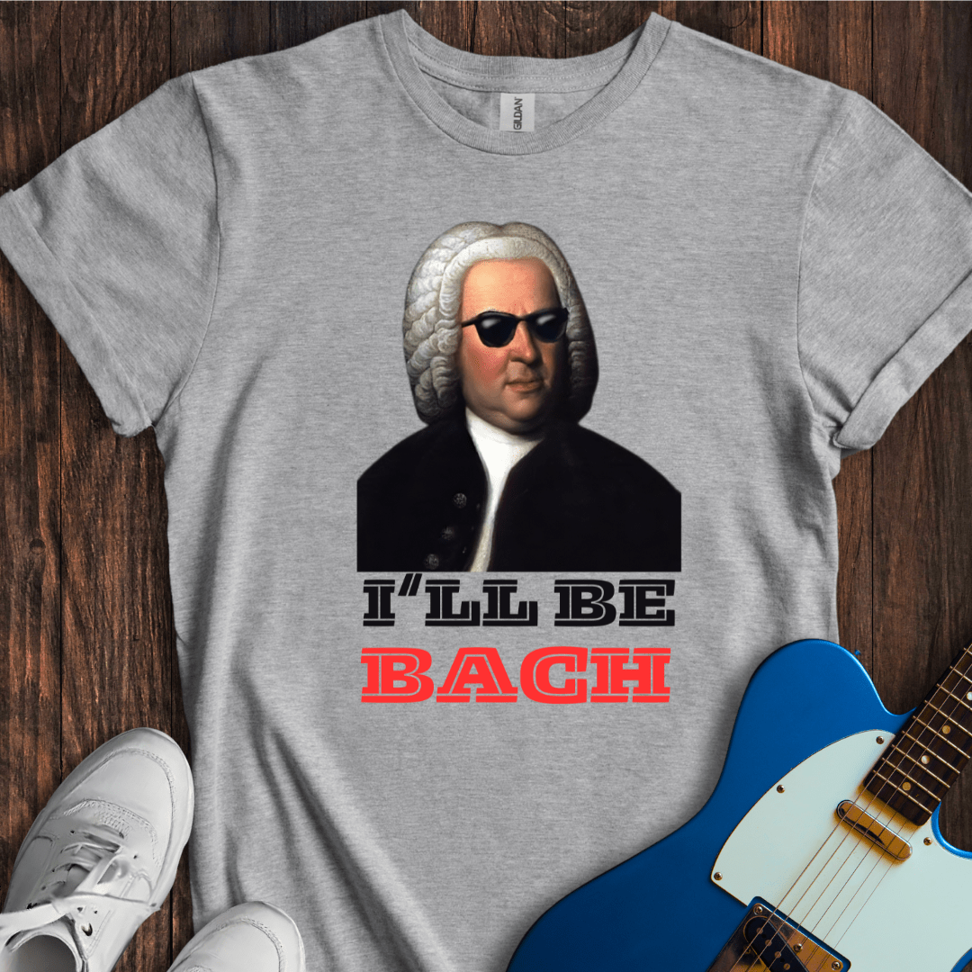 I'll Be Bach T-Shirt