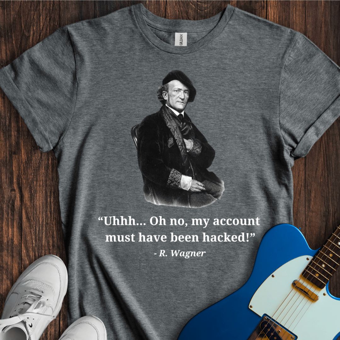 Wagner "My Account's Been Hacked!" T-Shirt