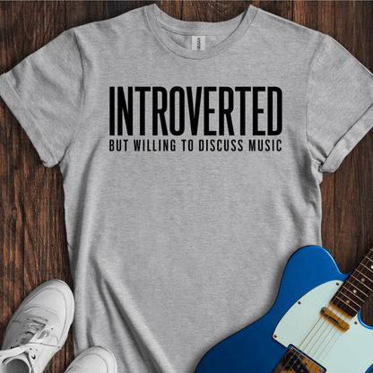 Introverted (But Willing To Discuss Music) T-Shirt