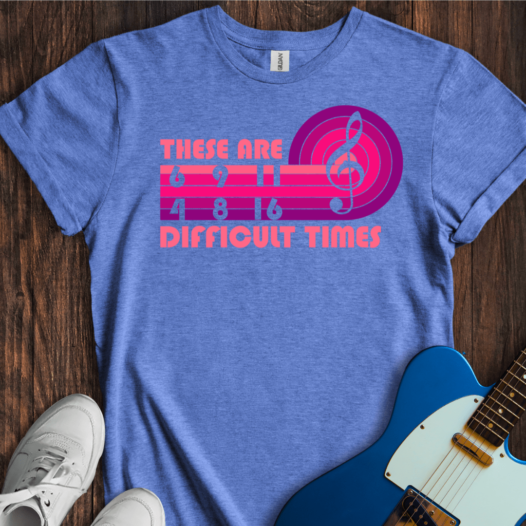 These Are Difficult Times T-Shirt