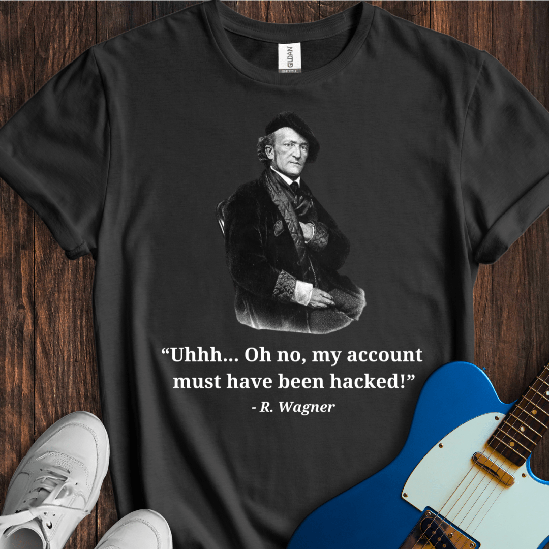 Wagner "My Account's Been Hacked!" T-Shirt