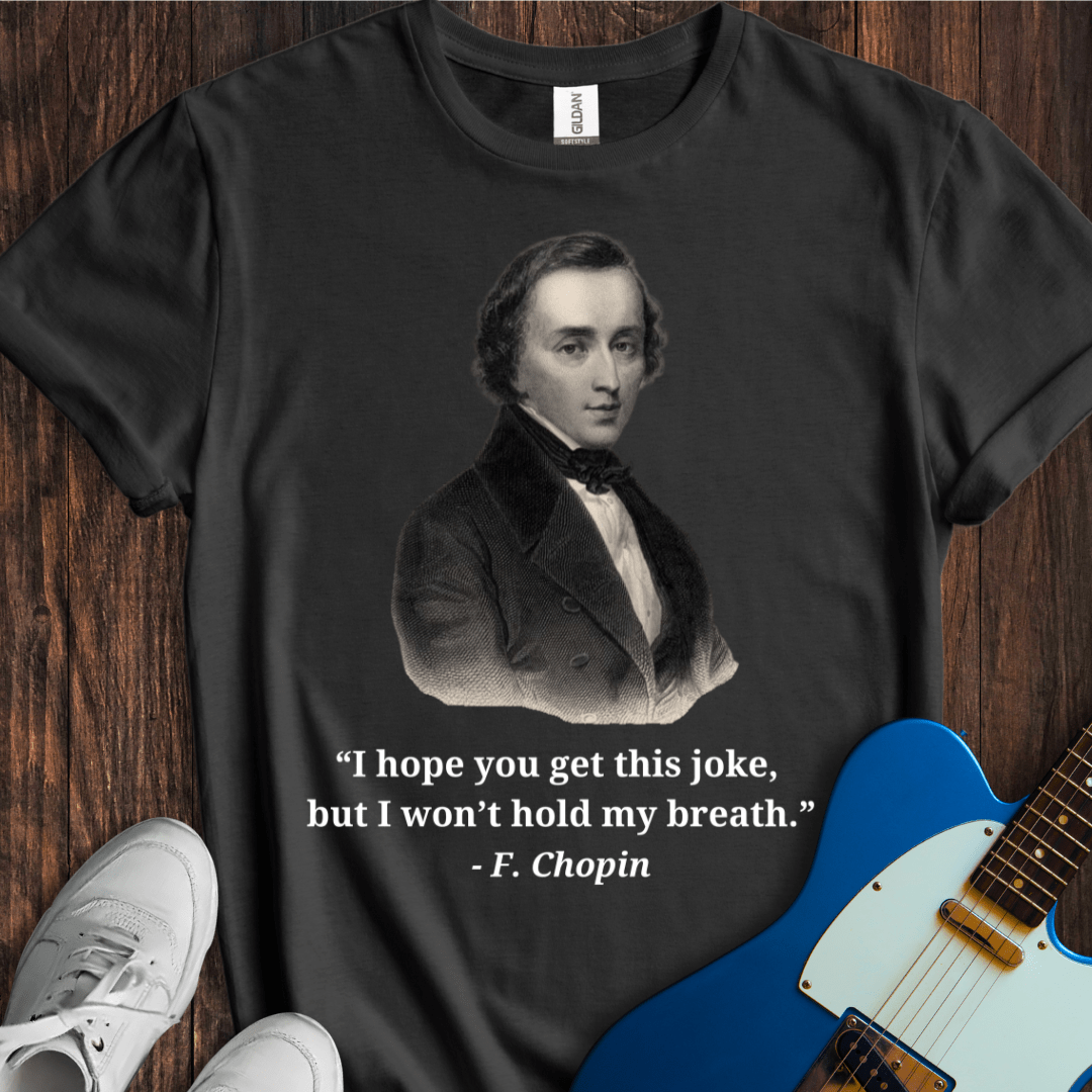 Chopin "I Won't Hold My Breath..." T-Shirt