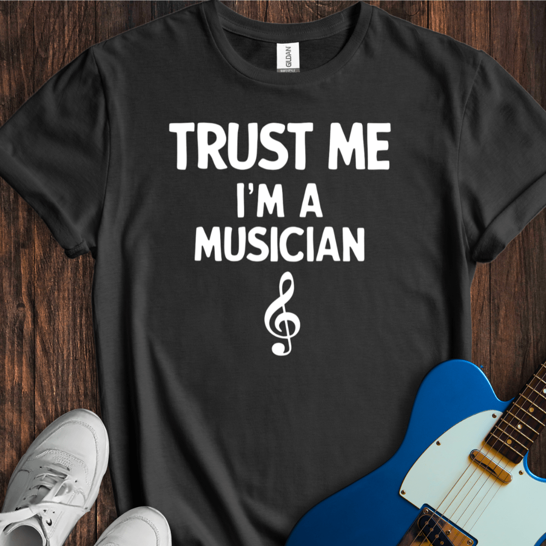 Trust Me, I'm A Musician T-Shirt