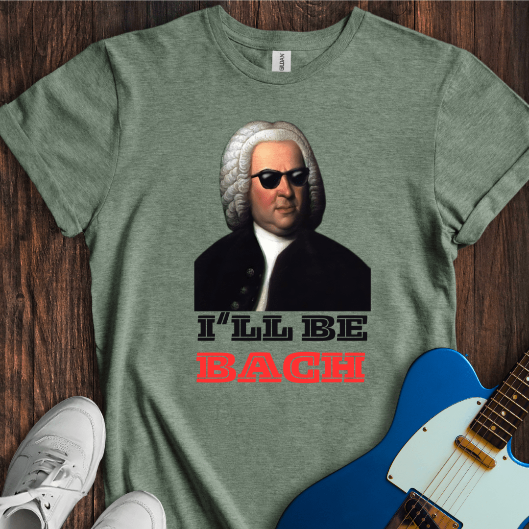 I'll Be Bach T-Shirt