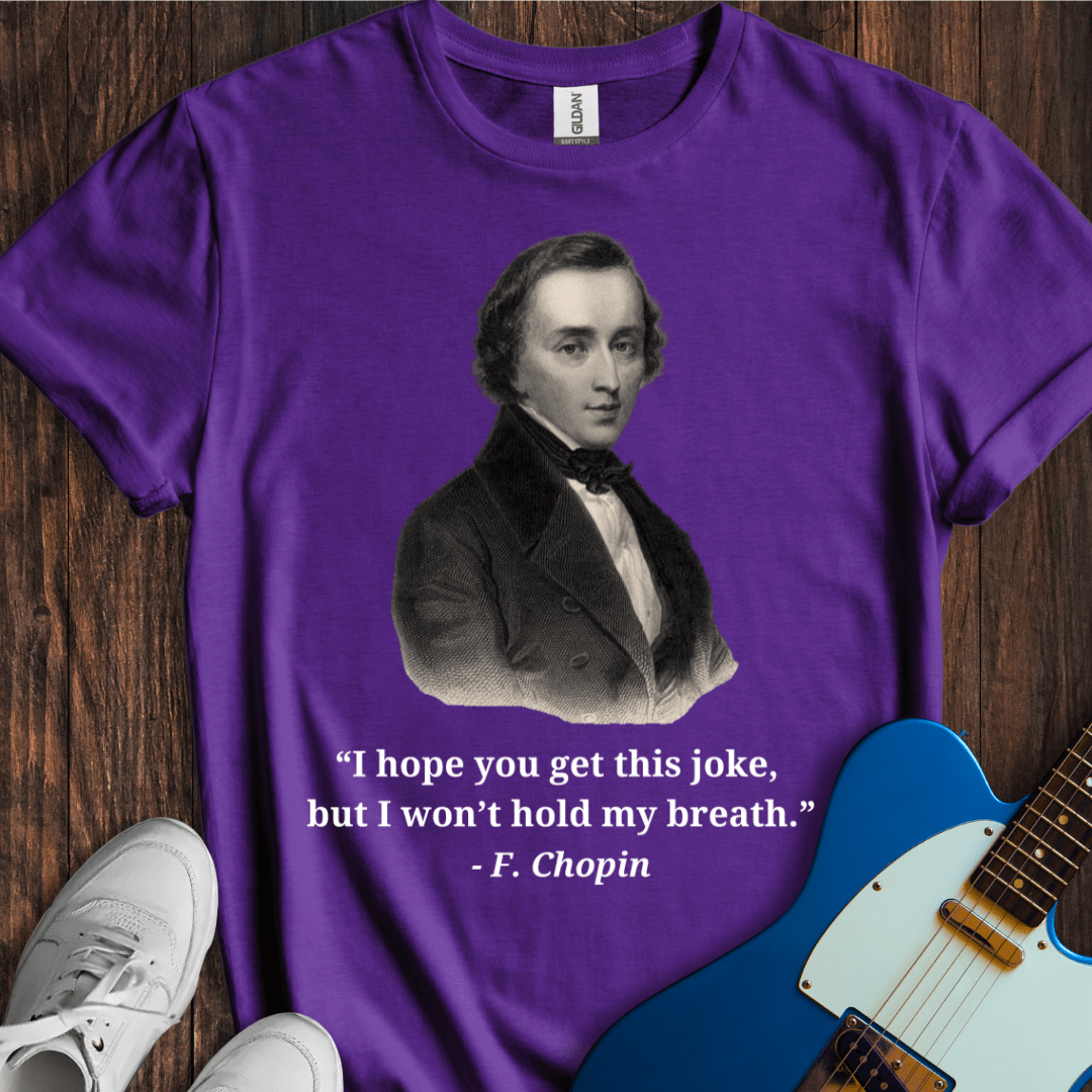 Chopin "I Won't Hold My Breath..." T-Shirt