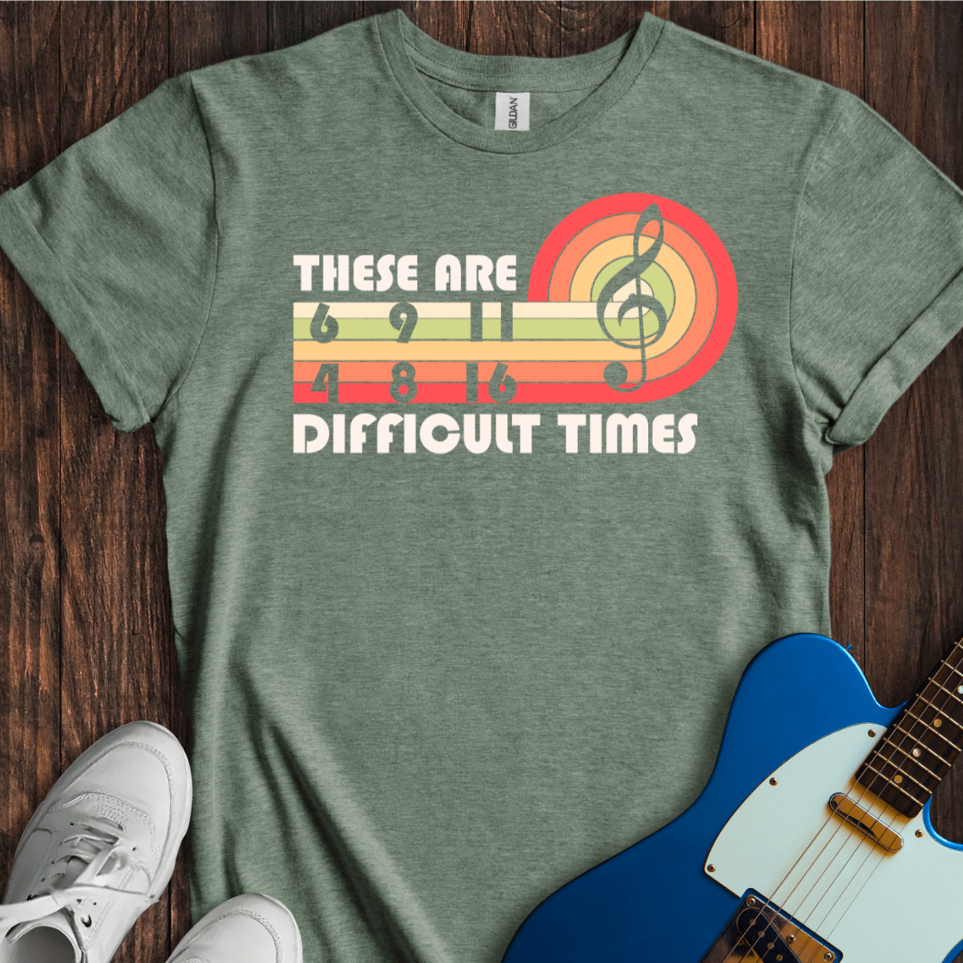 These Are Difficult Times T-Shirt