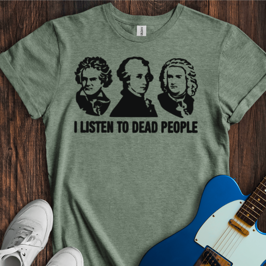 I Listen To Dead People T-Shirt