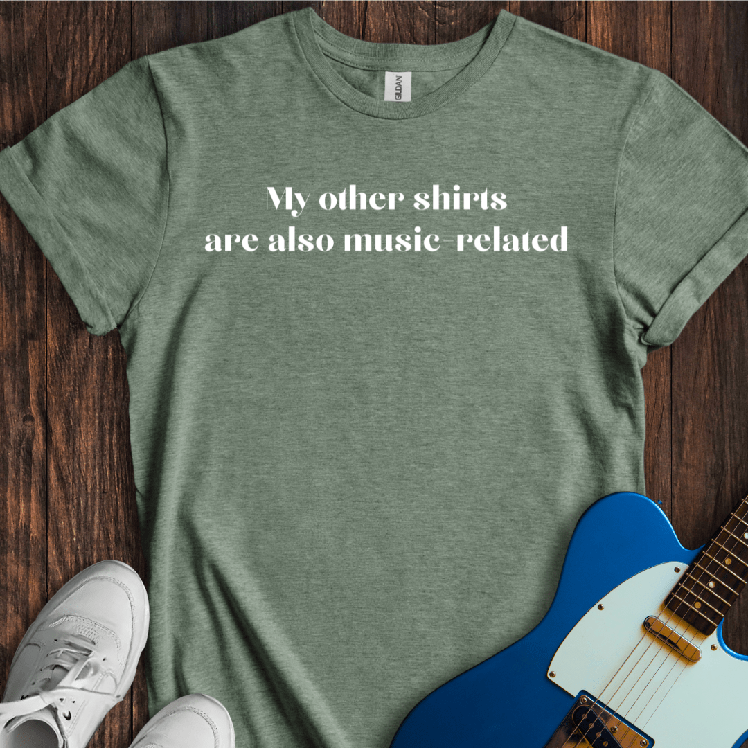 My Other Shirts Are Also Music-Related T-Shirt