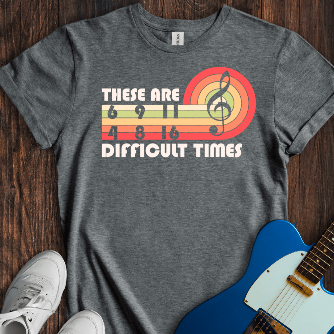 These Are Difficult Times T-Shirt