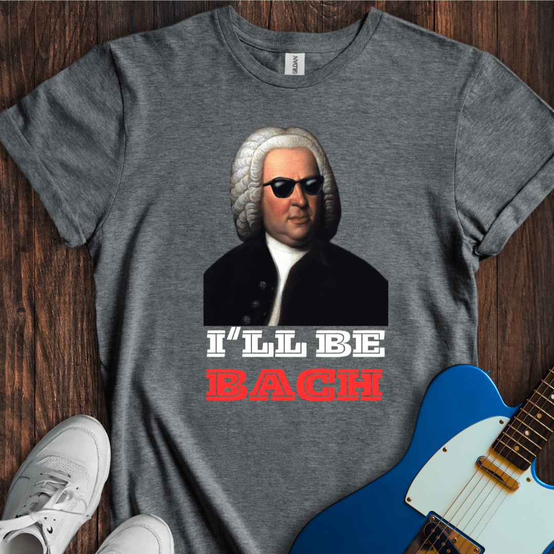 I'll Be Bach T-Shirt