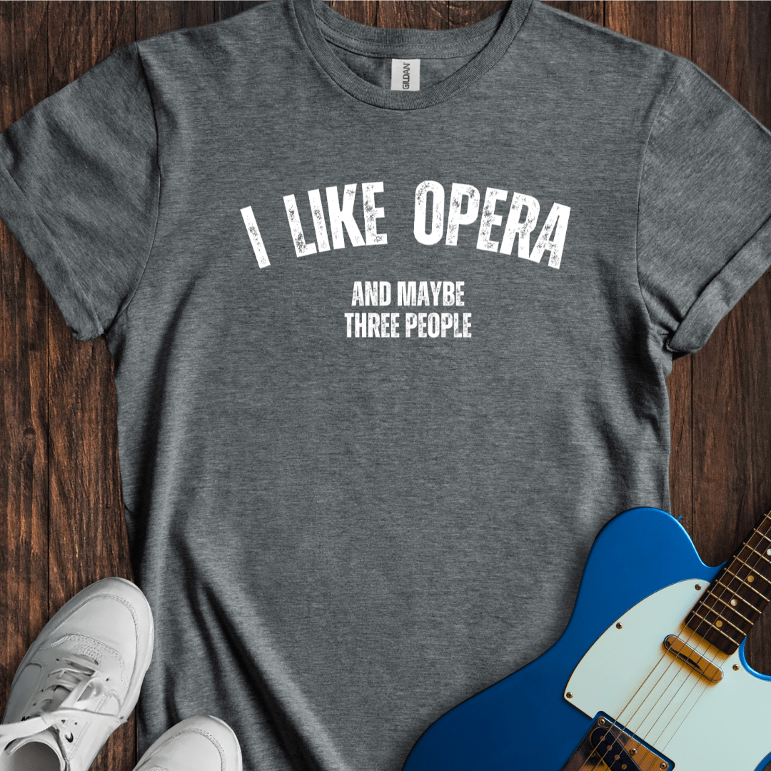 I Like Opera... T-Shirt