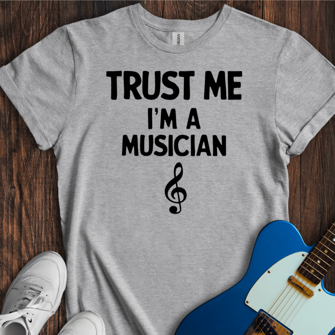 Trust Me, I'm A Musician T-Shirt