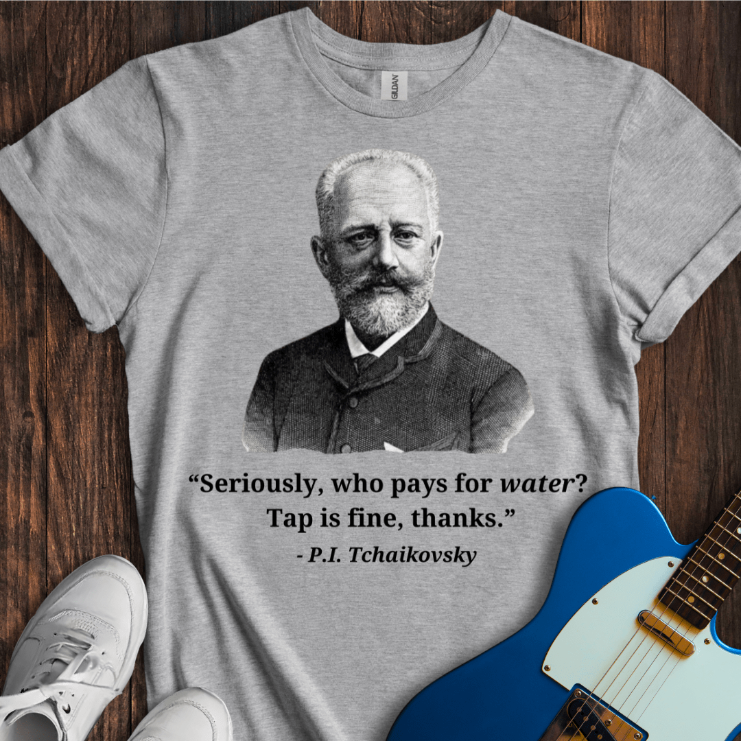 Tchaikovsky "Tap Water Is Fine" T-Shirt