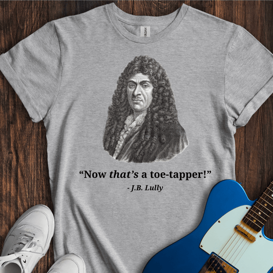 Lully "Now That's A Toe-Tapper!" T-Shirt