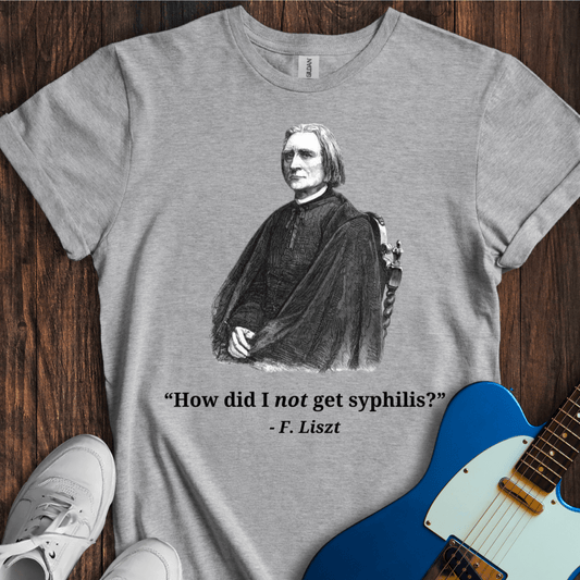 Liszt "Really, No Syphilis?" T-Shirt