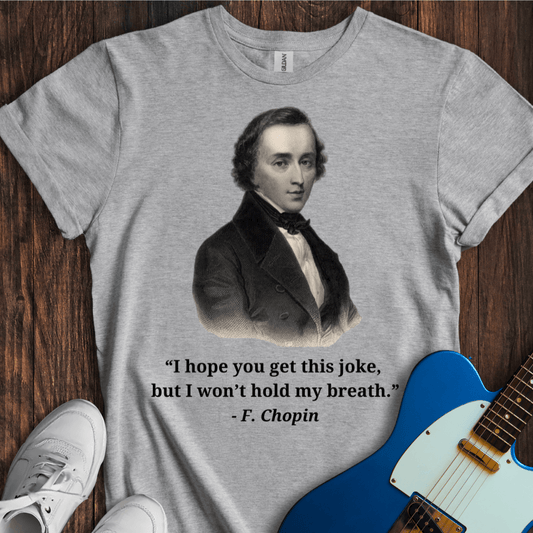 Chopin "I Won't Hold My Breath..." T-Shirt