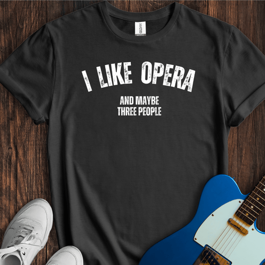 I Like Opera... T-Shirt