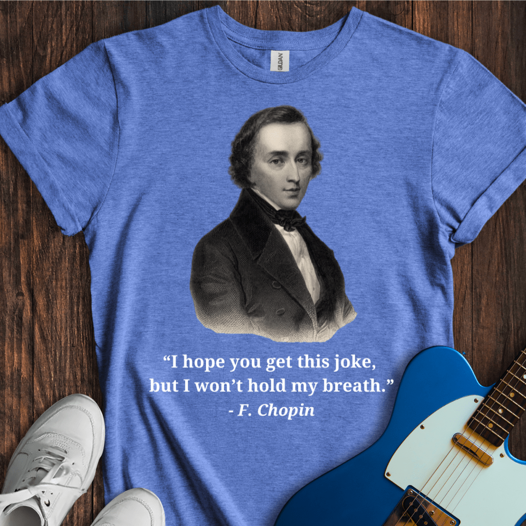 Chopin "I Won't Hold My Breath..." T-Shirt