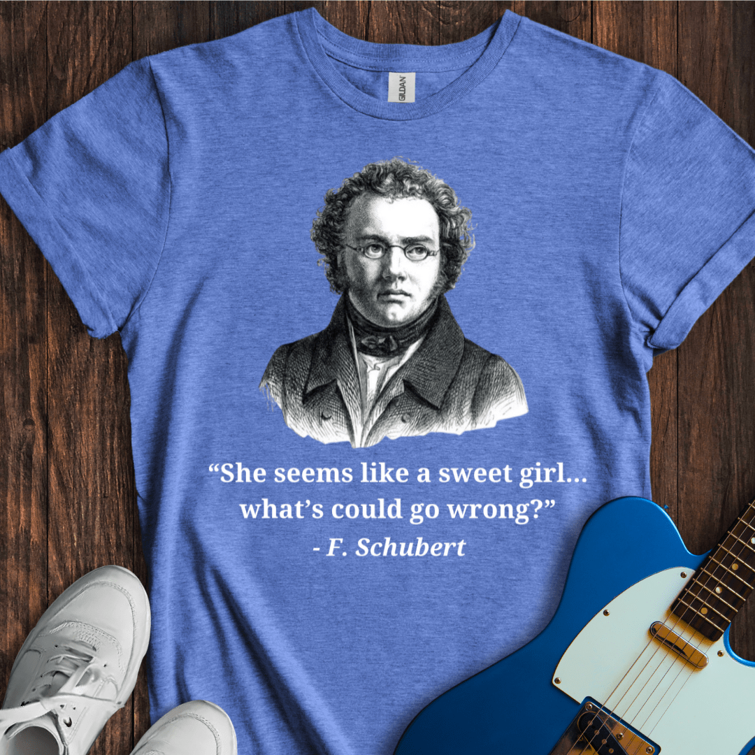 Schubert "What Could Go Wrong...?" T-Shirt