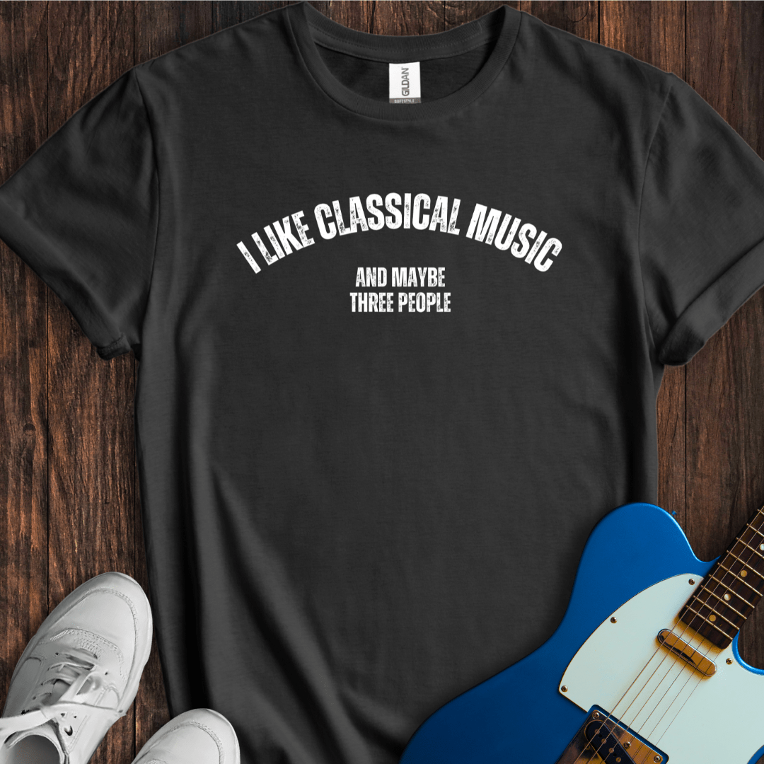 I Like Classical Music... T-Shirt