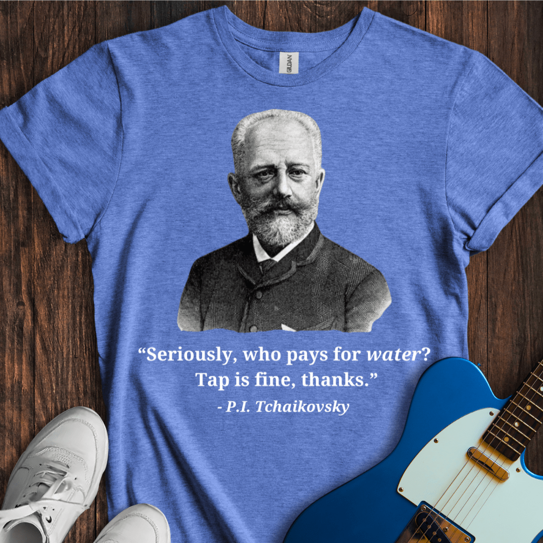 Tchaikovsky "Tap Water Is Fine" T-Shirt