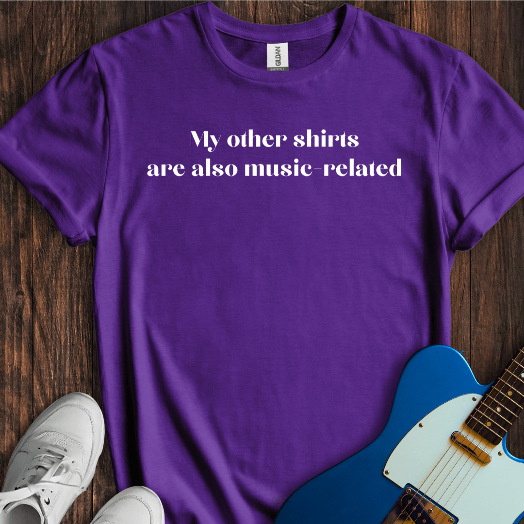 My Other Shirts Are Also Music-Related T-Shirt