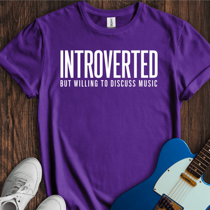 Introverted (But Willing To Discuss Music) T-Shirt