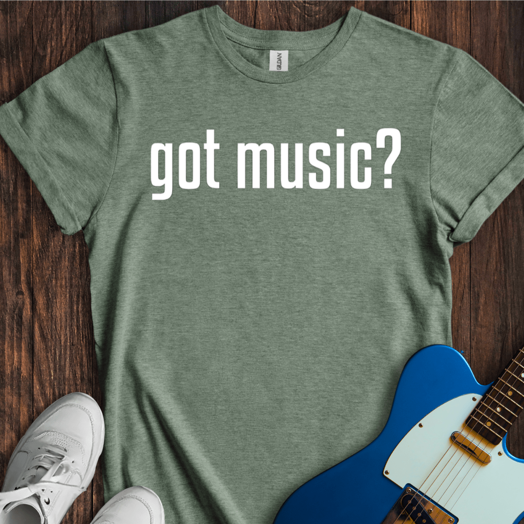 Got Music? T-Shirt